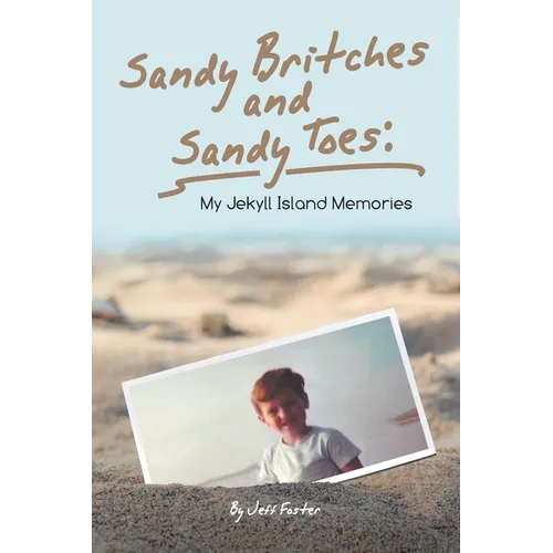Sandy Britches and Sandy Toes: My Jekyll Island Memories by Jeff Foster - Paperback
