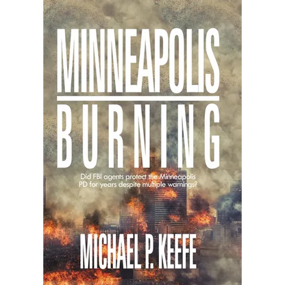Minneapolis Burning: Did Fbi Agents Protect the Minneapolis Pd for Years Despite Multiple Warnings? - Hardcover