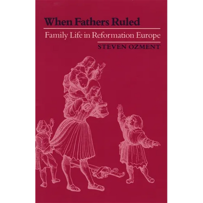 When Fathers Ruled: Family Life in Reformation Europe - Paperback