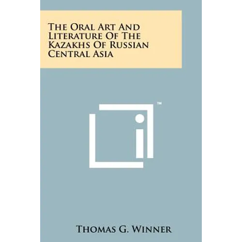 The Oral Art And Literature Of The Kazakhs Of Russian Central Asia - Paperback