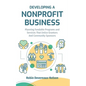 Developing A Nonprofit Business: Planning Fundable Programs and Services That Entice Grantors and Community Sponsors - Paperback