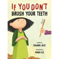 If You Don't Brush Your Teeth: (A Silly Bedtime Story About Parenting a Strong-Willed Child and How to Discipline in a Fun and Loving Way) - Hardcover