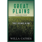 The Great Plains Collection - Three Volumes in One;O Pioneers!, The Song of the Lark, & My Ántonia - Paperback