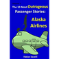 The 10 Most Outrageous Passenger Stories: Alaska Airlines - Paperback