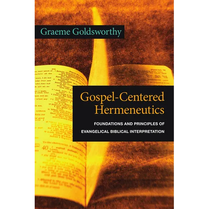 Gospel-Centered Hermeneutics: Foundations and Principles of Evangelical Biblical Interpretation - Paperback