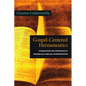 Gospel-Centered Hermeneutics: Foundations and Principles of Evangelical Biblical Interpretation - Paperback