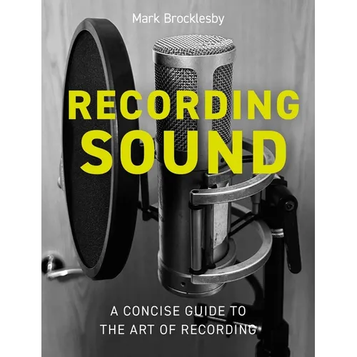 Recording Sound: A Concise Guide to the Art of Recording - Paperback