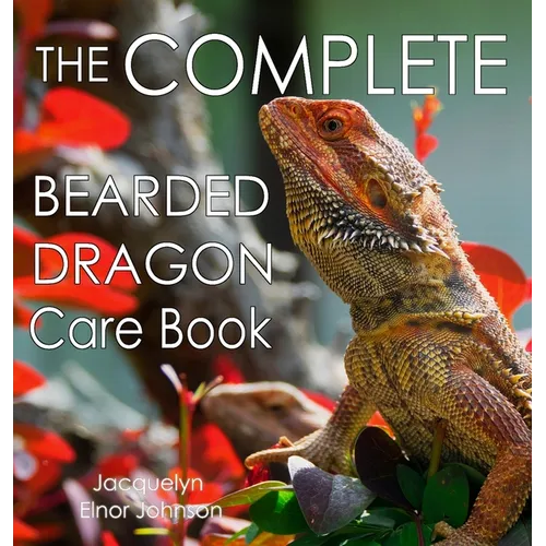 The Complete Bearded Dragon Care Book - Hardcover