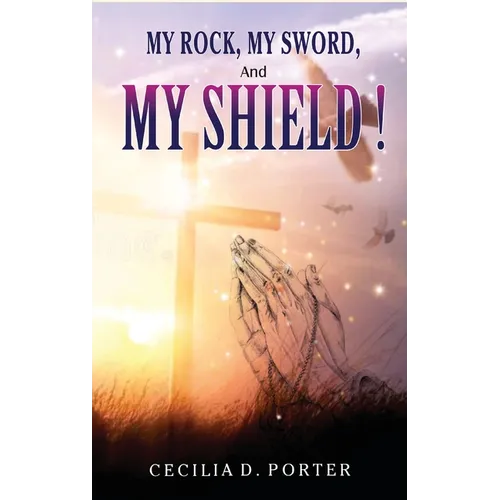 MY ROCK, MY SWORD and MY SHIELD - Hardcover