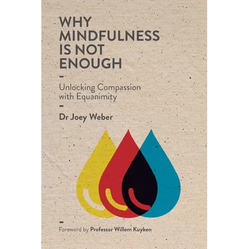 Why Mindfulness is not Enough: Unlocking Compassion with Equanimity - Paperback