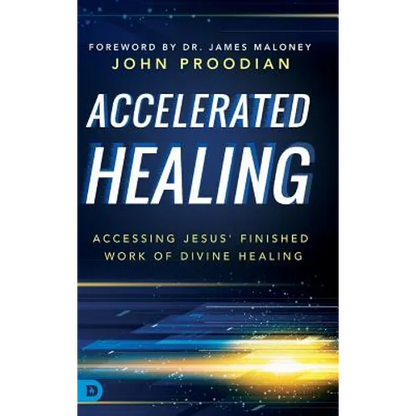 Accelerated Healing: Accessing Jesus' Finished Work of Divine Healing - Hardcover