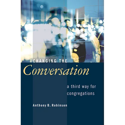 Changing the Conversation: A Third Way for Congregations - Paperback