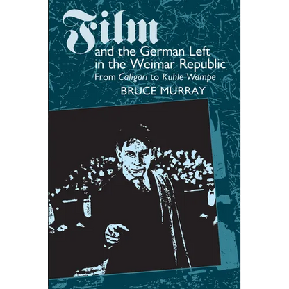 Film and the German Left in the Weimar Republic: From Caligari to Kuhle Wampe - Paperback