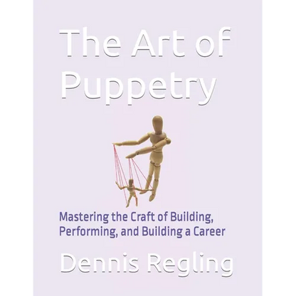 The Art of Puppetry: Mastering the Craft of Building, Performing, and Building a Career - Paperback
