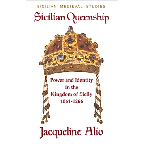Sicilian Queenship: Power and Identity in the Kingdom of Sicily 1061-1266 - Paperback