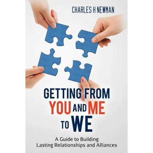 Getting From You and Me to WE: A Guide to Building Lasting Relationships and Alliances - Paperback