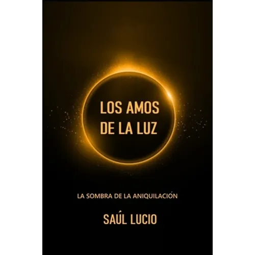 Los Amos de la Luz: La Sombra de la Aniquilación. - Paperback