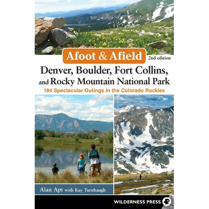 Afoot & Afield: Denver, Boulder, Fort Collins, and Rocky Mountain National Park: 184 Spectacular Outings in the Colorado Rockies - Hardcover