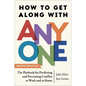 How to Get Along with Anyone: The Playbook for Predicting and Preventing Conflict at Work and at Home - Hardcover