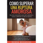 Como Superar Una Ruptura Amorosa. Secretos develados para salir adelante y volver a disfrutar la vida al máximo.: Como superar una infidelidad Como su - Paperback