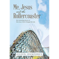 Me, Jesus and the Rollercoaster: My Astounding Stories of How Jesus Christ Changed My Life. - Paperback