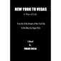 New York To Vegas A Way Of Life: From The Gritty Streets Of New York City To the Glitzy Las Vegas Strip - Paperback