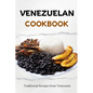 Venezuelan Cookbook: Traditional Recipes from Venezuela - Paperback