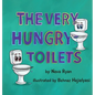 The Very Hungry Toilets - Hardcover