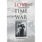 Love in the Time of War: A Story of Faith and Love - Paperback