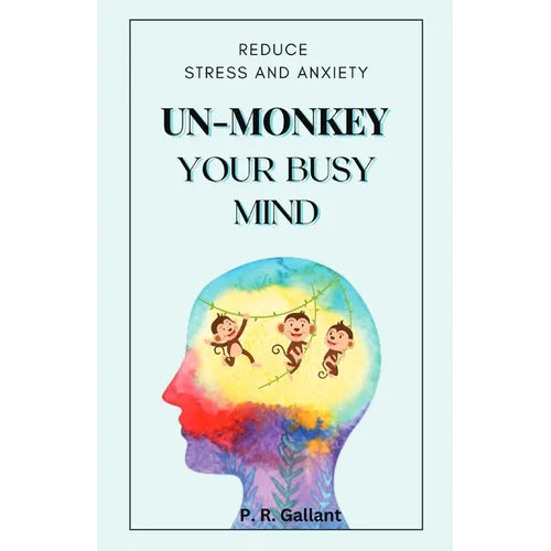 Un-Monkey Your Busy Mind: Reduce Stress and Anxiety - Paperback