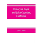 History of Napa and Lake Counties, California: comprising their geography, geology, topography, climatography, springs and timber, Also, Extended Sket - Paperback
