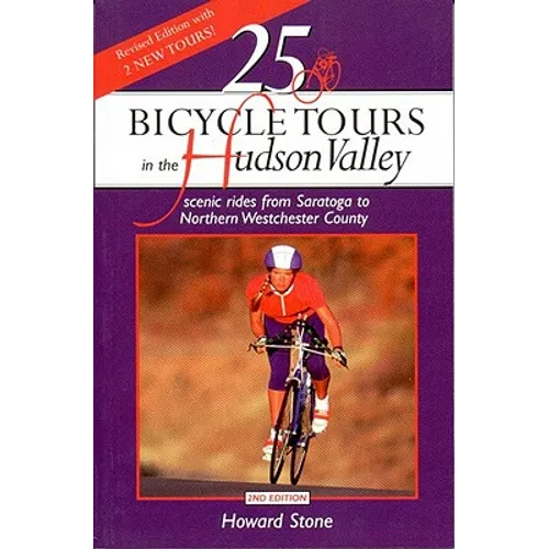 25 Bicycle Tours in the Hudson Valley: Scenic Rides from Saratoga to Northern Westchester Country - Paperback