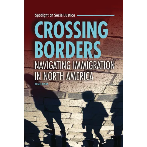 Crossing Borders: Navigating Immigration in North America - Library Binding