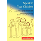Speak to Your Children: A Handy Catholic Parenting Guide for Concise, Faith-Filled Conversations with Kids about Discipline, Decision-Making, - Paperback