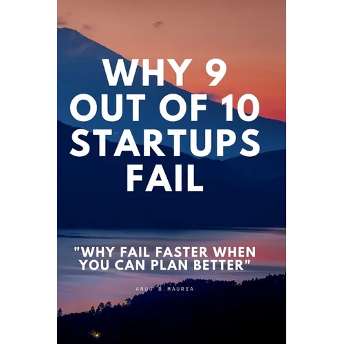 Why 9 Out Of 10 Startups Fail: Why fail faster when you can plan better! - Paperback