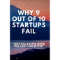 Why 9 Out Of 10 Startups Fail: Why fail faster when you can plan better! - Paperback