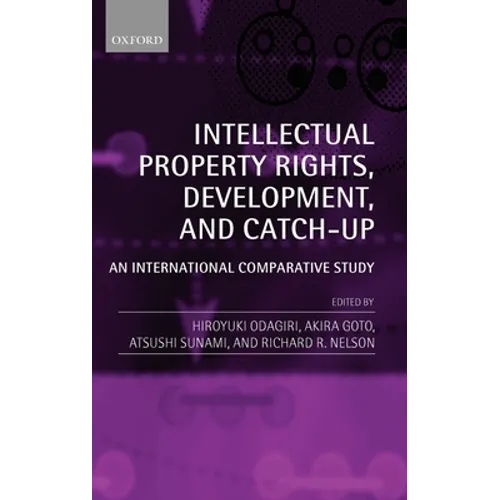 Intellectual Property Rights, Development, and Catch-Up: An International Comparative Study - Hardcover