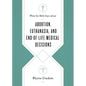 What the Bible Says about Abortion, Euthanasia, and End-Of-Life Medical Decisions - Paperback