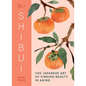 Shibui: The Japanese Art of Finding Beauty in Aging - Hardcover