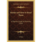 Hands and How to Read Them: A Popular Guide to Palmistry 1920 - Paperback