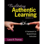 Facilitating Authentic Learning, Grades 6-12: A Framework for Student-Driven Instruction - Paperback