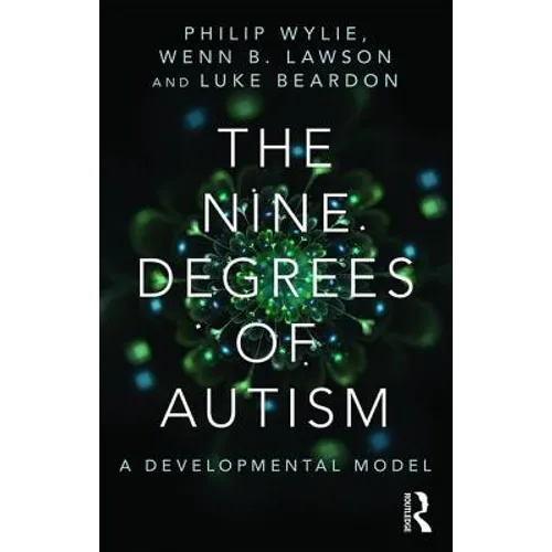 The Nine Degrees of Autism: A Developmental Model for the Alignment and Reconciliation of Hidden Neurological Conditions - Paperback