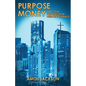Purpose Money: Practical Principles for Personal Finance - Paperback