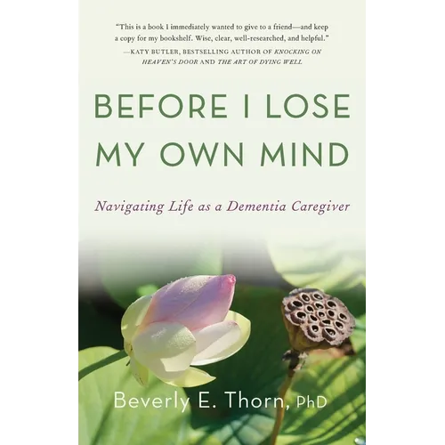 Before I Lose My Own Mind: Navigating Life as a Dementia Caregiver - Paperback
