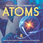 The Structural Components of Atoms Chemistry Book Grade 5 Children's Science Education books - Paperback