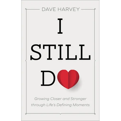 I Still Do: Growing Closer and Stronger Through Life's Defining Moments - Paperback