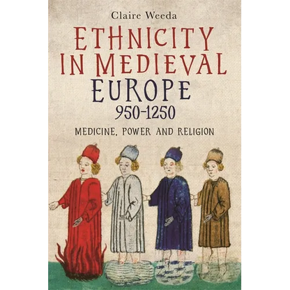Ethnicity in Medieval Europe, 950-1250: Medicine, Power and Religion - Paperback