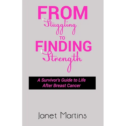 From Struggling to Finding Strength: A Survivor's Guide to Life After Breast Cancer - Paperback