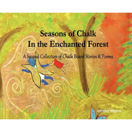 Seasons of Chalk In the Enchanted Forest: A Second Collection of Chalk Board Stories & Poems - Hardcover