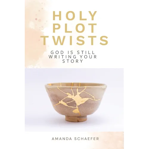 Holy Plot Twists: God Is Still Writing Your Story - Paperback